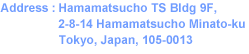 Address:Hamamatsucho TS Bldg 9F,2-8-14 Hamamatsucho Minato-ku Tokyo, Japan, 105-0013